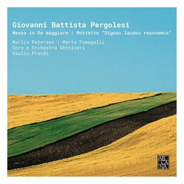 MARLIS PETERSEN; MARTA FUMAGALLI; GHISLIERI ORCHESTRA; GHISLIERI CHOIR AND CONSORT; GIULIO PRANDI - PERGOLESI: MESSA IN RE MAGGIORE – MOTTETTO “DIGNAS LAUDES RESONEM