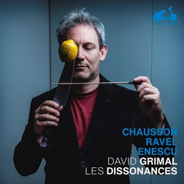 LES DISSONANCES; DAVID GRIMAL - CHAUSSON: POEME - RAVEL: TZIGANE - ENESCU: CAPRICE ROUMAIN