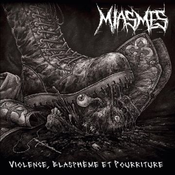 MIASMES - VIOLENCE. BLASPHEME ET POURRITURE