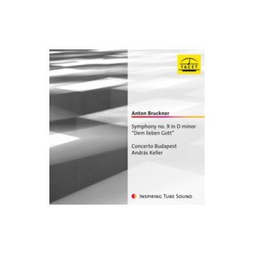 CONCERTO BUDAPEST & ANDRAS KELLER - ANTON BRUCKNER: SYMPHONY NO. 9 IN D MINOR DEM LIEBEN GOTT