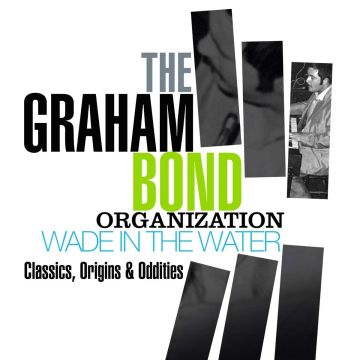 GRAHAM BOND ORGANIZATION - WADE IN THE WATER: CLASSICS. ORIGINS & ODDITIES