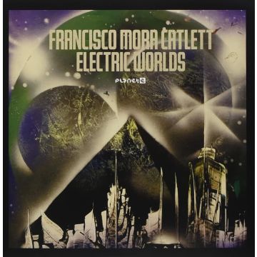 FRANCISCO MORA CATLETT - ELECTRIC WORLDS