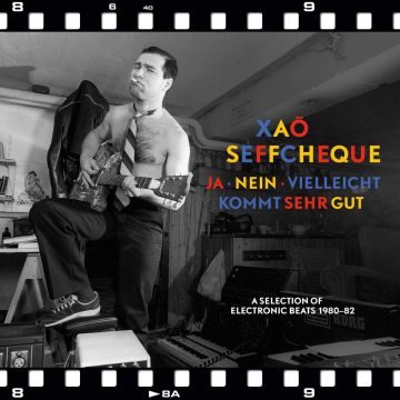 XAO SEFFCHEQUE - JA - NEIN - VIELLEICHT KOMMT SEHR GUT: SELECTION OF ELECTRONIC BE