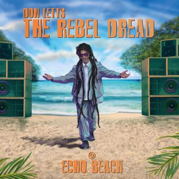 DON LETTS - REBEL DREAD AT ECHO BEACH