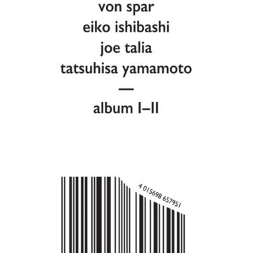 VON SPAR; EIKO ISHIBASHI; JOE TALIA; TATSUHISA YAMAMOTO - ALBUM I/ALBUM II
