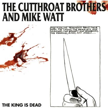 CUTTHROAT BROTHERS; MIKE WATT - KING IS DEAD