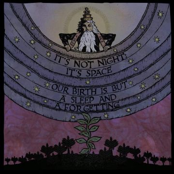 IT'S NOT NIGHT: IT'S SPACE - OUR BIRTH IS BUT A SLEEP & A FORGETTING
