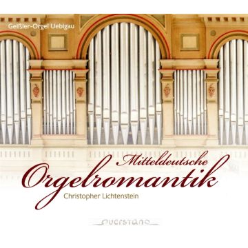 CHRISTOPHER LICHTENSTEIN - MITTELDEUTSCHE ORGELROMANTIK