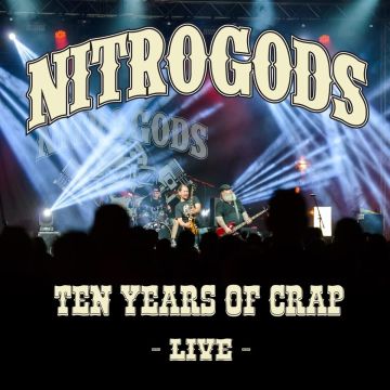 NITROGODS - 10 YEARS OF CRAP - LIVE