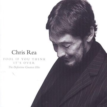 CHRIS REA - FOOL (IF YOU THINK IT'S OVER) - THE DEFINITIVE GREATEST HITS