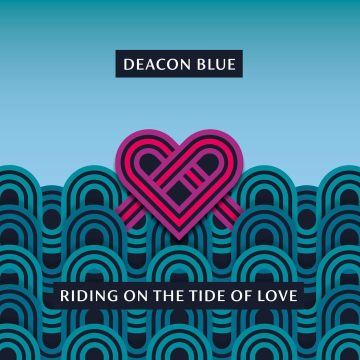 DEACON BLUE - RIDING ON THE TIDE OF LOVE