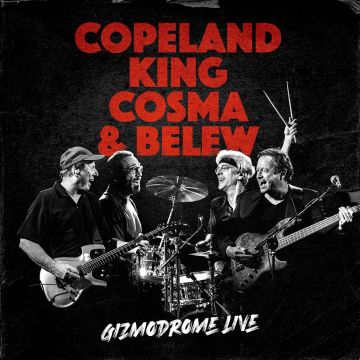 COPELAND, KING, COSMA & BELEW - GIZMODROME LIVE