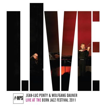 PONTY,JEAN-LUC & WOLFGANG DAUNER - LIVE AT THE BERN JAZZ FESTIVAL 2011