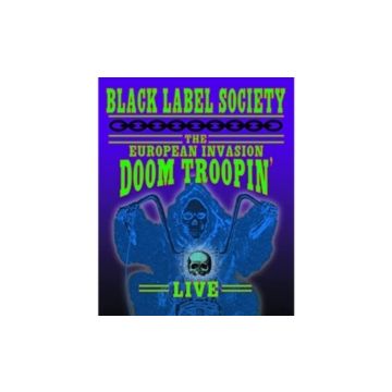 BLACK LABEL SOCIETY - EUROPEAN INVASION - DOOM TROOPIN' LIVE