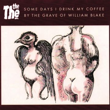 THE THE - SOME DAYS I DRINK MY COFFEE BY THE GRAVE OF WILLIAM BLAKE