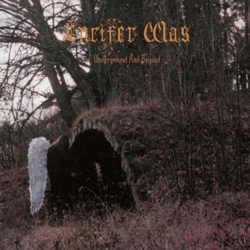 LUCIFER WAS - UNDERGROUND & BEYOND