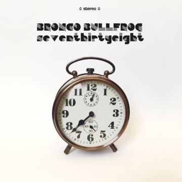 BRONCO BULLFROG - SEVENTHIRTYEIGHT