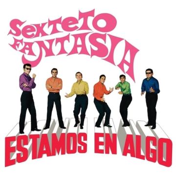 SEXTETO FANTASIA - ESTAMOS EN ALGO