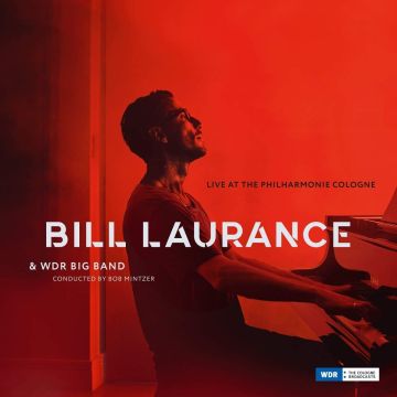 LAURANCE,BILL; BOB MINTZER & WDR BIG BAND - LIVE AT THE PHILHARMONIE COLOGNE