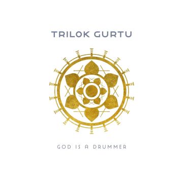 TRILOK GURTU - GOD IS A DRUMMER