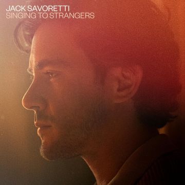 JACK SAVORETTI - SINGING TO STRANGERS