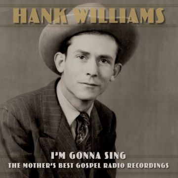 HANK WILLIAMS - I'M GONNA SING: THE MOTHER'S BEST GOSPEL RADIO RECORDINGS (3LP)