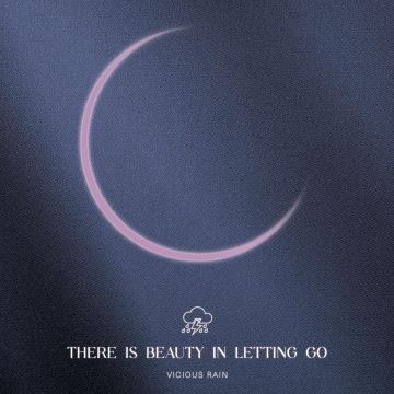 VICIOUS RAIN - THERE IS BEAUTY IN LETTING GO