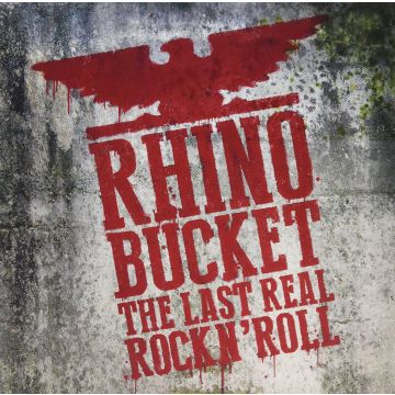 RHINO BUCKET - LAST REAL ROCK N'ROLL