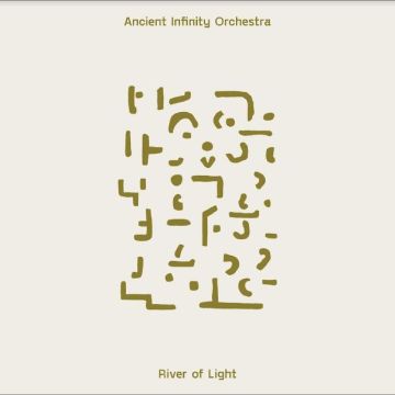 ANCIENT INFINITY ORCHESTRA - RIVER OF LIGHT