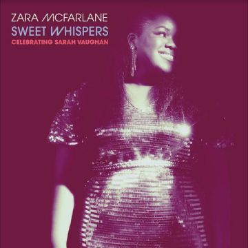 ZARA MCFARLANE - SWEET WHISPERS: CELEBRATING SARAH VAUGHAN