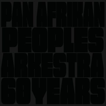 PAN AFRIKAN PEOPLES ARKESTRA - 60 YEARS