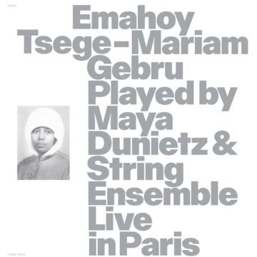 EMAHOY TSEGE MARIAM GEBRU - EMAHOY TSEGE MARIAM GEBRU PLAYED BY MAYA DUNIETZ & STRING ENSEMBL