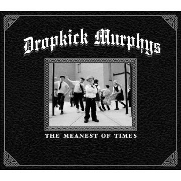 DROPKICK MURPHYS - MEANEST OF TIMES
