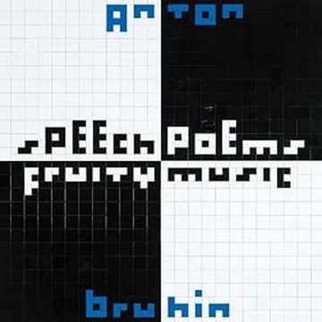 ANTON BRUHIN - SPEECH POEMS / FRUITY MUSIC