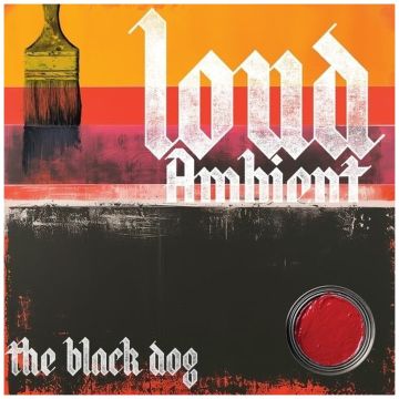 BLACK DOG - LOUD AMBIENT