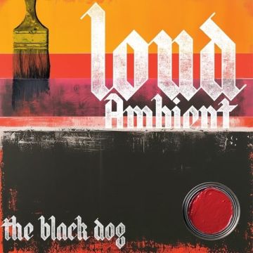 BLACK DOG - LOUD AMBIENT