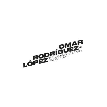 OMAR RODRIGUEZ-LOPEZ - CLOUDS HILL TAPES PTS. I, II & III