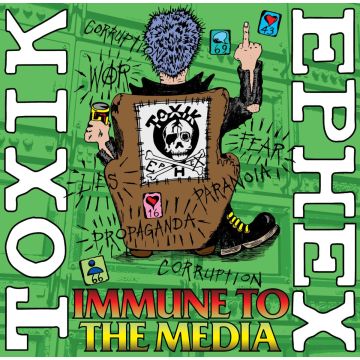 TOXIK EPHEX - IMMUNE TO THE MEDIA