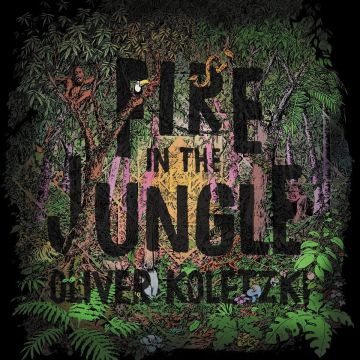 OLIVER KOLETZKI - FIRE IN THE JUNGLE