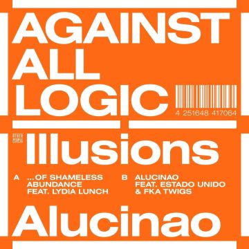 AGAINST ALL LOGIC - ILLUSIONS OF SHAMELESS ABUNDANCE / ALUCINAO