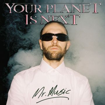 YOUR PLANET IS NEXT - MR. MUSIC