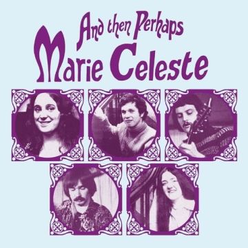 MARIE CELESTE - AND THEN PERHAPS