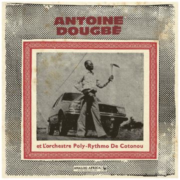 ANTOINE DOUGBE ET L'ORCHESTRE POLY-RYTHMO DE COTONOU - ANTOINE DOUGBE ET L'ORCHESTRE POLY-RYTHMO DE COTONOU (ANALOG AFRI