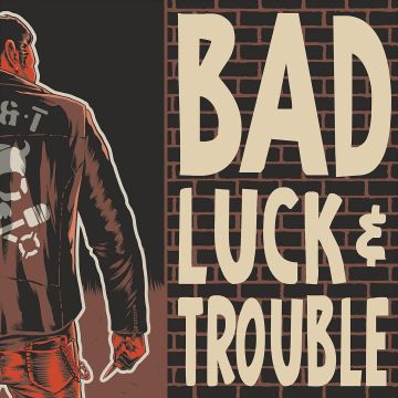 BAD LUCK & TROUBLE - BAD LUCK & TROUBLE