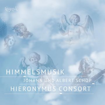 HIERONYMUS CONSORT - ALBERT SCHOP/JOHANN SCHOP: HIMMELSMUSIK