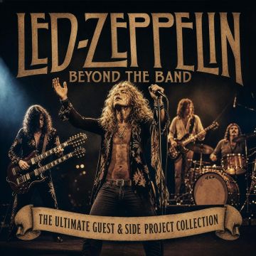 LED ZEPPELIN - BEYOND THE BAND: THE ULTIMATE GUEST & SIDE PROJECT COLLECTION
