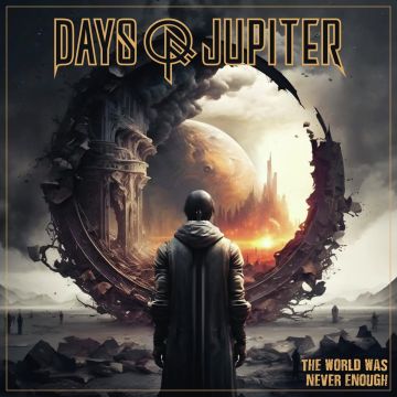 DAYS OF JUPITER - WORLD WAS NEVER ENOUGH