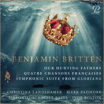 BASLER; CHRISTINA LANDSHAMER; MARK PADMORE SINFONIEORCHESTER - BRITTEN: OUR HUNTING FATHERS; QUATRE CHANSONS FRANCAISES