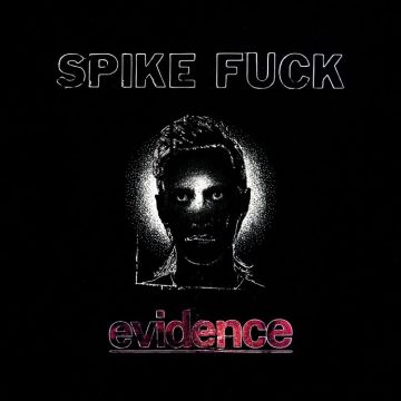 SPIKE FUCK - EVIDENCE (LIMITED)