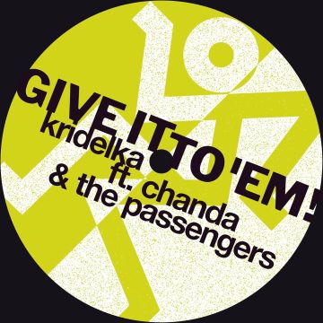 KRIDELKA,CHANDA & THE PASS - GIVE IT TO EM ! (LIMITED)